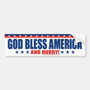 God Bless America And Hurry - Anti President Trump Bumper Sticker