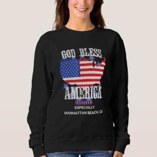 God Bless America Especially Manhattan Beach CA US Sweatshirt
