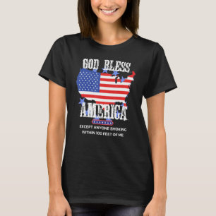 God Bless America Except Anyone Smoking 100 Feet O T-Shirt
