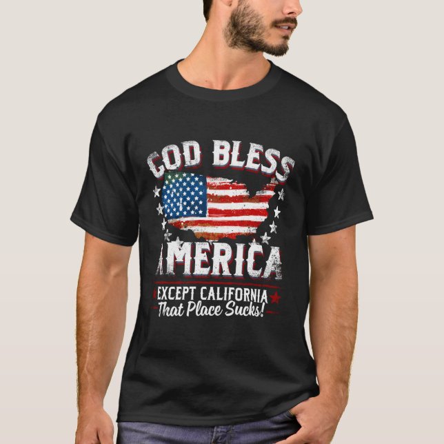 God Bless America Except California Sucks Backside T-Shirt (Front)