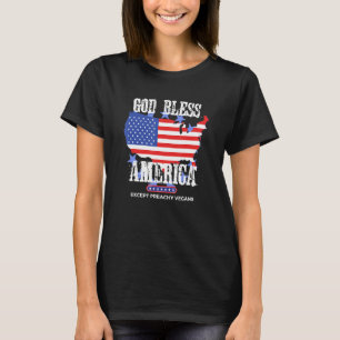 God Bless America Except Preachy Vegans Vegetarian T-Shirt