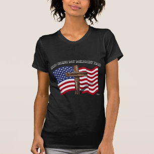 GOD BLESS MY MILITARY DAD, rugged cross & US flag T-Shirt