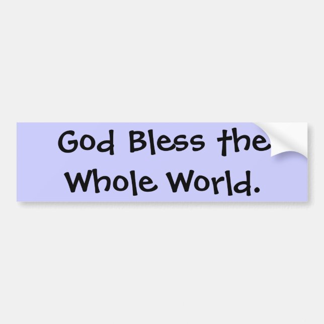 God Bless the Whole World. Bumper Sticker (Front)
