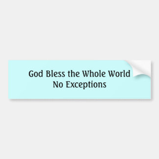 God Bless the Whole WorldNo Except... - Customised Bumper Sticker