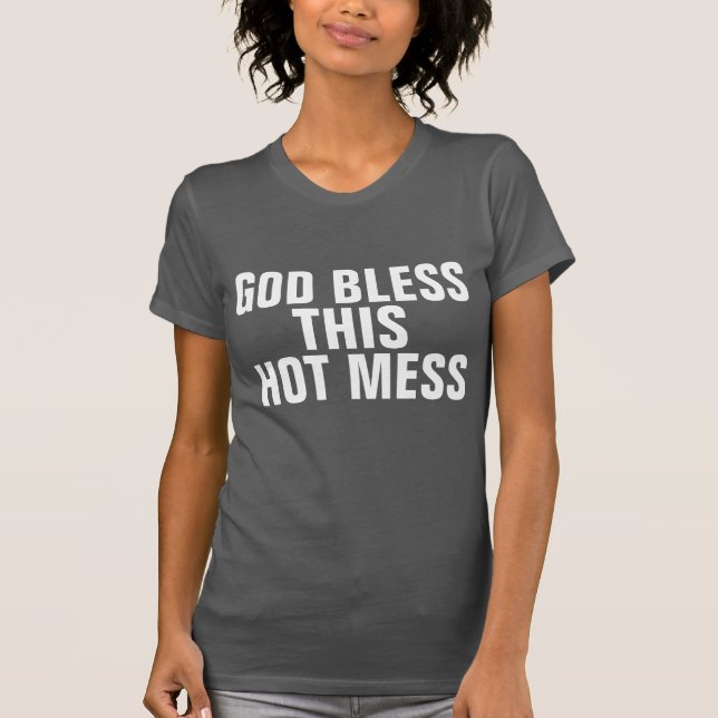 GOD BLESS THIS HOT MESS T-Shirts (Front)