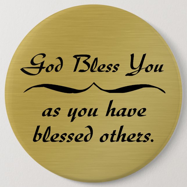 God bless you as you have blessed others 6 cm round badge (Front)