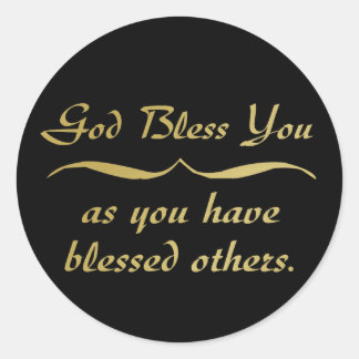 God bless you as you have blessed others classic round sticker