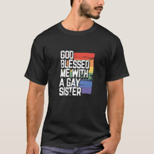 God Blessed Me With A Gay Sister LGBT Proud T-Shirt