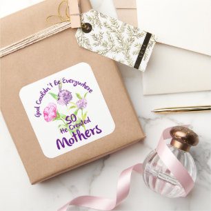 God Couldn't Be Everywhere So He Created Mothers Square Sticker