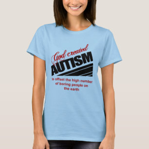 God created autism because T-Shirt