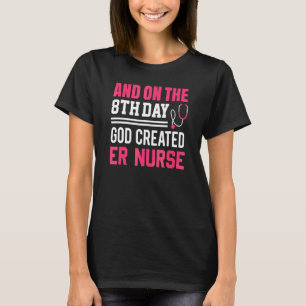 God Created Er Nurse Nurses Week Nurse T-Shirt