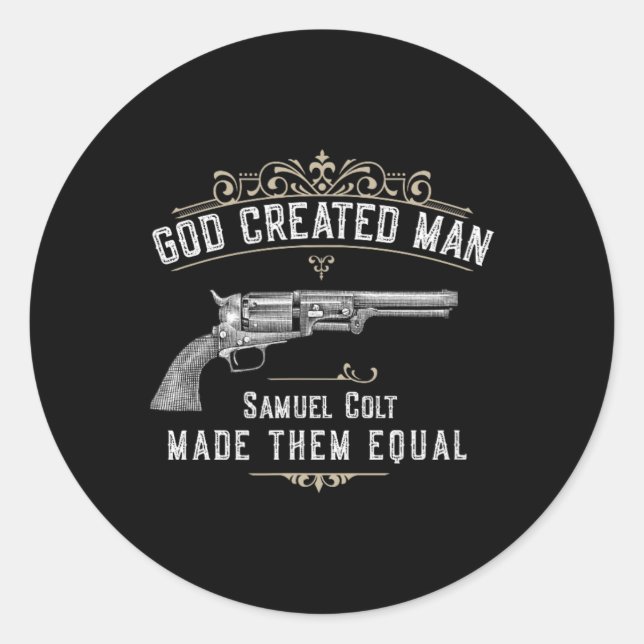 God Created Man Samuel Colt Made Them Equal  Classic Round Sticker (Front)