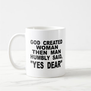 God Created Woman Then Man Humbly Said Yes Dear Coffee Mug