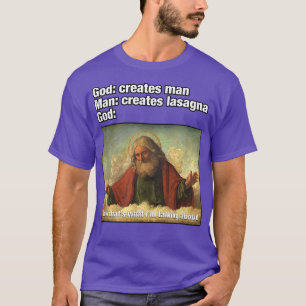 God Creates Man, Man Creates LasagnaFunny T-Shirt