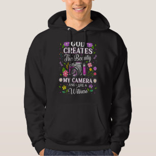 God Creates The Beauty My Camera And I Are A Witne Hoodie