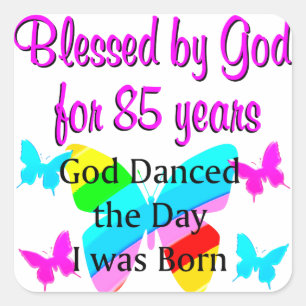 GOD DANCED THE DAY I WAS BORN 85TH BIRTHDAY SQUARE STICKER