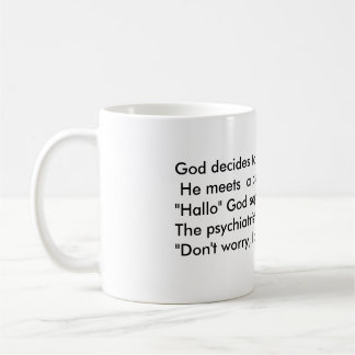 God decides to visit Earth and He meets  a psyc... Coffee Mug