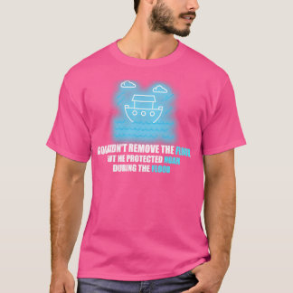 God didnt remove the flood but he protected Noah T-Shirt
