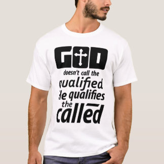 God Doesn't Call The Qualified He Qualifies The Ca T-Shirt