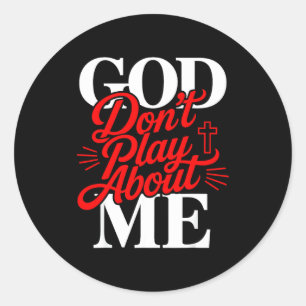 God Don' Play About Christian Classic Round Sticker