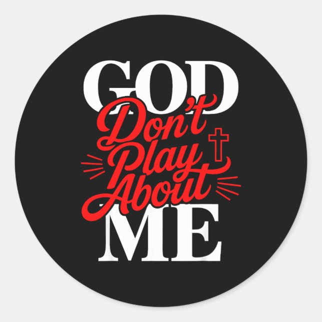 God Don' Play About Christian Classic Round Sticker (Front)
