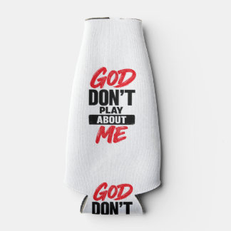 God Don’t Play About Me Christian Faith Quote Bottle Cooler