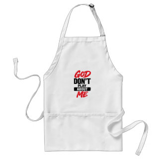 God Don’t Play About Me Christian Faith Quote Standard Apron