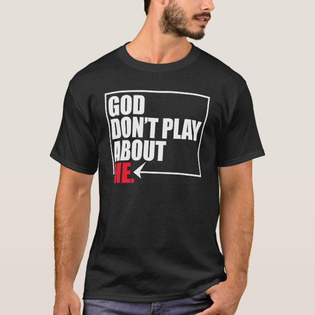 God Don t Play About Me T-Shirt (Front)