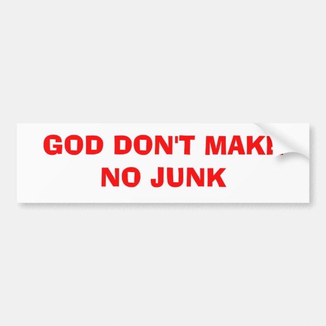 God Don't Make No Junk Bumper Sticker (Front)