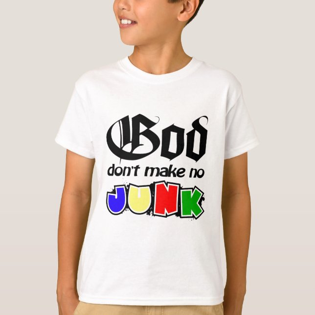 God Don't Make No Junk T-Shirt (Front)