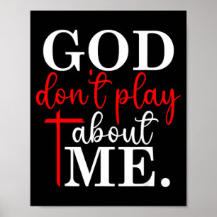 God Dont Play About Me Christian Faith Quote Poster
