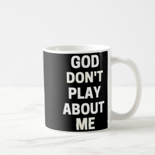 God Don't Play About Me  Coffee Mug