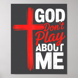 God Dont Play About Me Faith Insrational Christian Poster