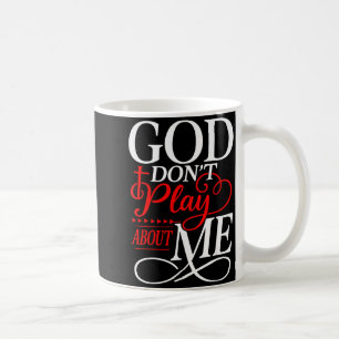 God Dont Play About Me Inspirational Faith Coffee Mug