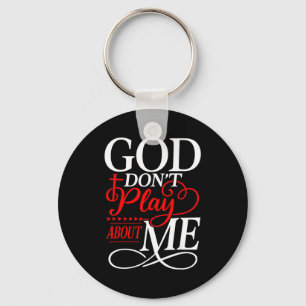 God Dont Play About Me Insrational Faith  Key Ring
