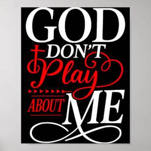 God Dont Play About Me Insrational Faith Poster