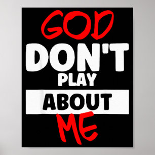 God Dont Play About Me Poster