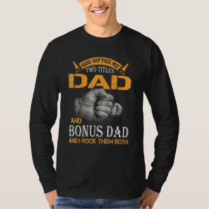 God Ed Me Two Titles Dad And Bonus Dad And I Rock T-Shirt