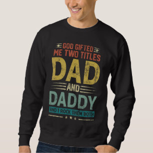 God Ed Me Two Titles Dad And Daddy Happy Father's Sweatshirt