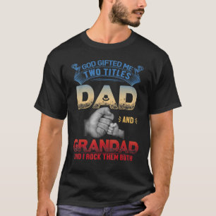 God Ed Me Two Titles Dad And Grandad I Rock Them B T-Shirt