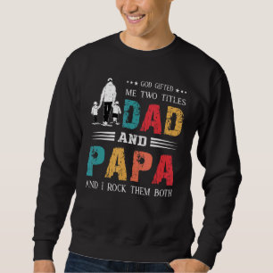 God Ed Me Two Titles Dad And Papa  Father's Day 1 Sweatshirt