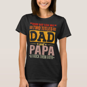 God Ed Me Two Titles Dad And Papa  Father's Day T-Shirt