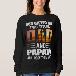 God Ed Me Two Titles Dad And Papaw Papaw Sweatshirt