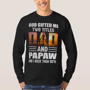 God Ed Me Two Titles Dad And Papaw Papaw T-Shirt