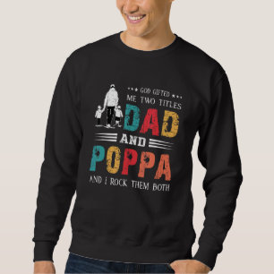 God Ed Me Two Titles Dad And Poppa  Father's Day Sweatshirt