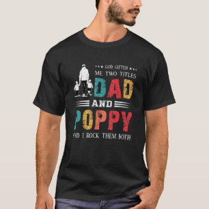 God Ed Me Two Titles Dad And Poppy  Father's Day T-Shirt