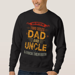 God Ed Me Two Titles Dad And Uncle  Father's Day Sweatshirt