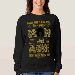 God Ed Me Two Titles Mum And Aunt Leopard Mother's Sweatshirt