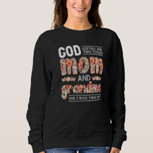 God Ed Me Two Titles Mum And Grandma Flower Mother Sweatshirt