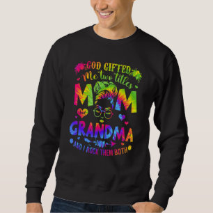 God Ed Me Two Titles Mum And Grandma Tie Dye Sweatshirt